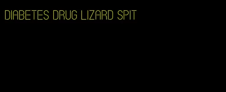 diabetes drug lizard spit