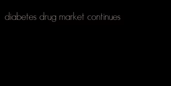 diabetes drug market continues