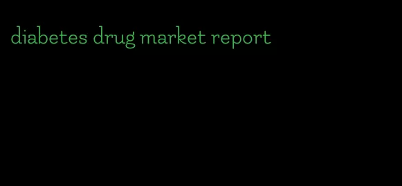 diabetes drug market report