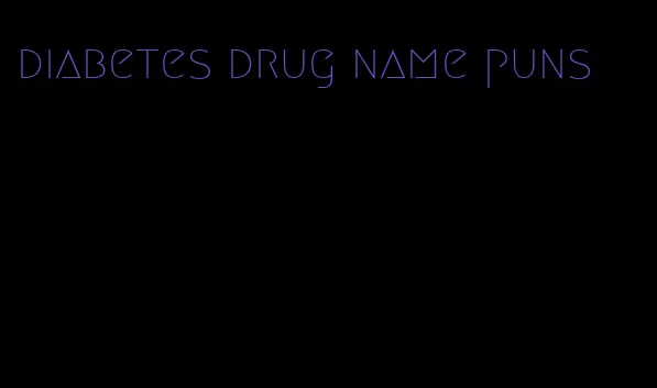 diabetes drug name puns