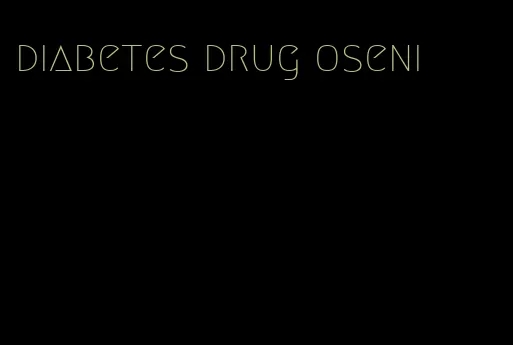 diabetes drug oseni