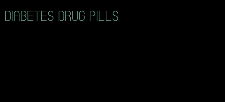 diabetes drug pills