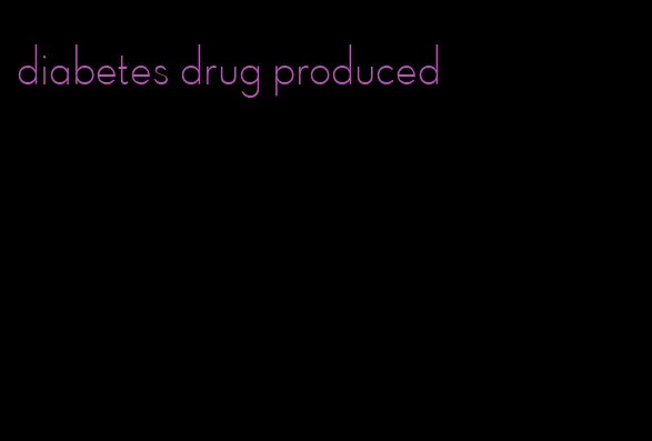 diabetes drug produced