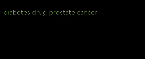 diabetes drug prostate cancer