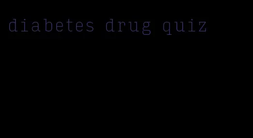 diabetes drug quiz
