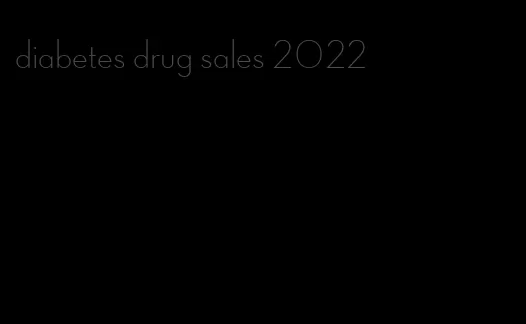 diabetes drug sales 2022