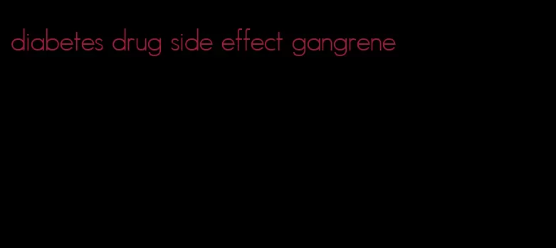 diabetes drug side effect gangrene