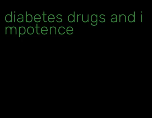 diabetes drugs and impotence