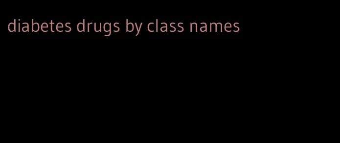 diabetes drugs by class names