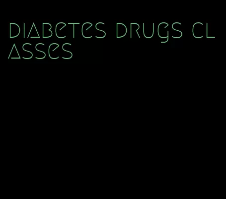 diabetes drugs classes