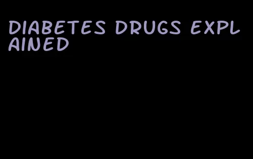 diabetes drugs explained