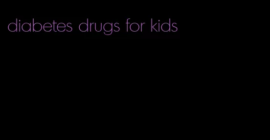 diabetes drugs for kids