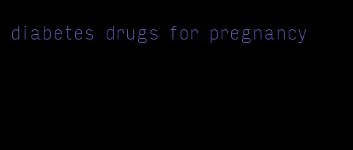 diabetes drugs for pregnancy