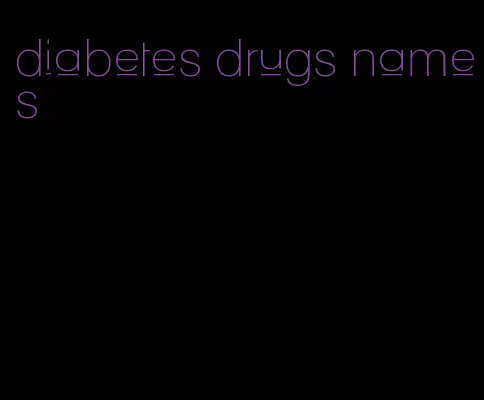 diabetes drugs names