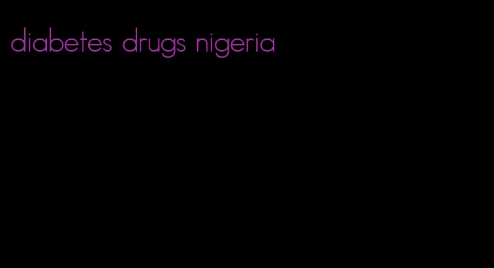 diabetes drugs nigeria