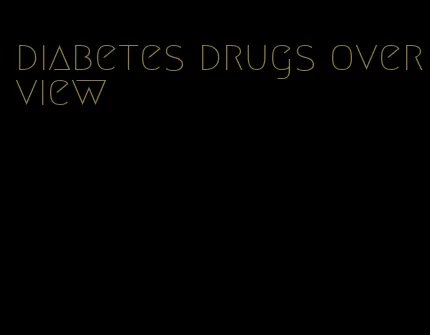 diabetes drugs overview