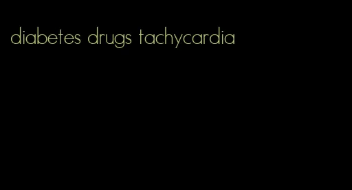 diabetes drugs tachycardia