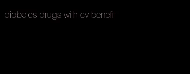 diabetes drugs with cv benefit