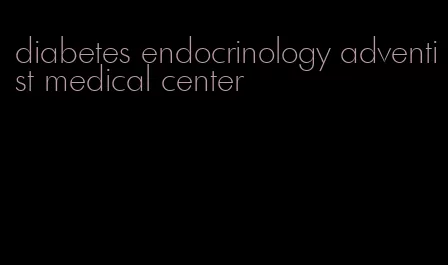 diabetes endocrinology adventist medical center