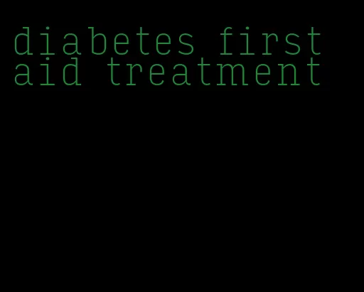 diabetes first aid treatment