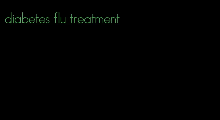 diabetes flu treatment