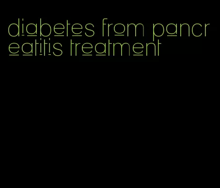 diabetes from pancreatitis treatment