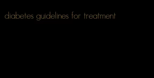 diabetes guidelines for treatment