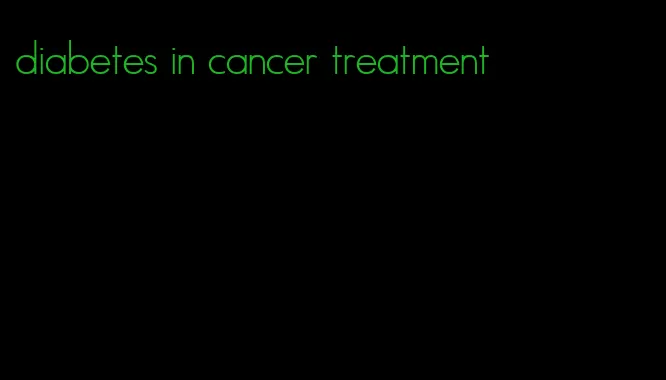diabetes in cancer treatment