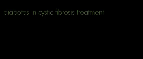 diabetes in cystic fibrosis treatment