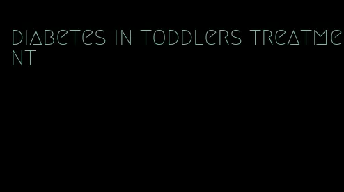 diabetes in toddlers treatment