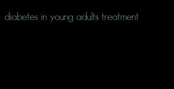 diabetes in young adults treatment