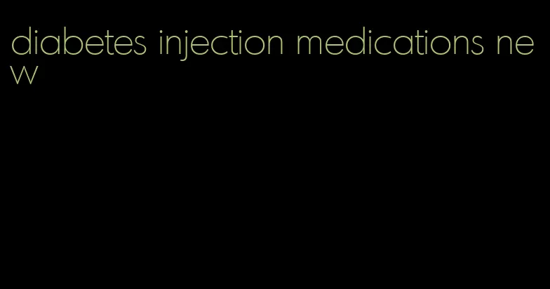 diabetes injection medications new