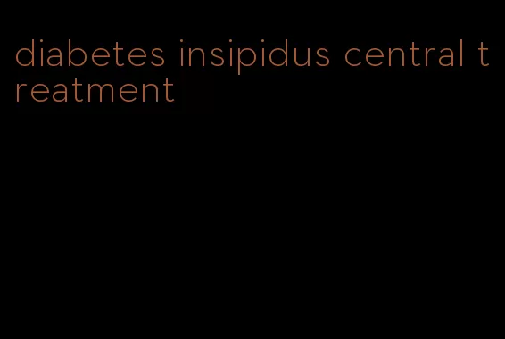 diabetes insipidus central treatment