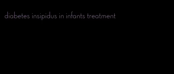 diabetes insipidus in infants treatment