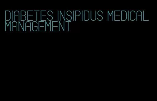 diabetes insipidus medical management