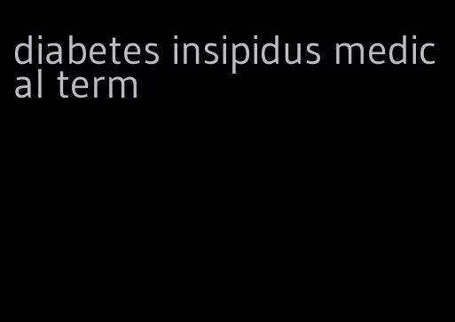 diabetes insipidus medical term
