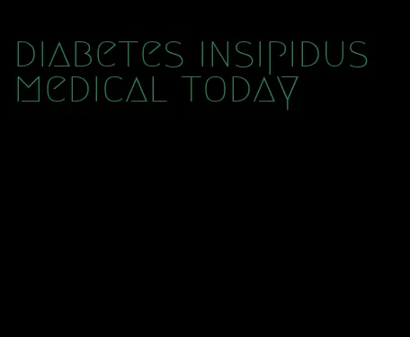 diabetes insipidus medical today