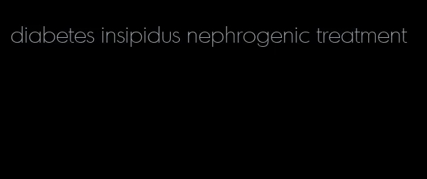 diabetes insipidus nephrogenic treatment