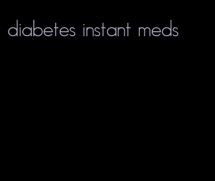 diabetes instant meds
