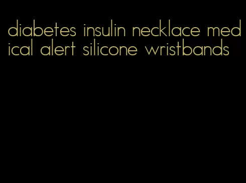 diabetes insulin necklace medical alert silicone wristbands