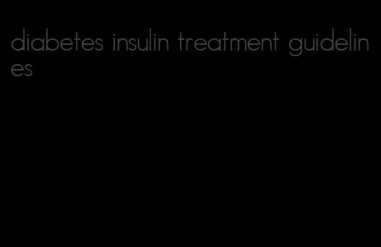 diabetes insulin treatment guidelines