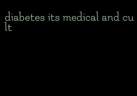 diabetes its medical and cult