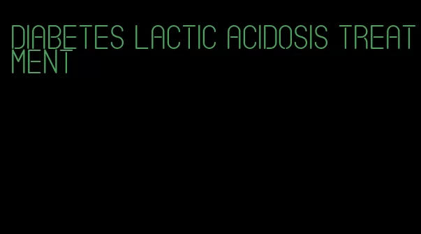 diabetes lactic acidosis treatment
