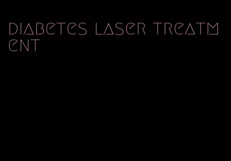 diabetes laser treatment