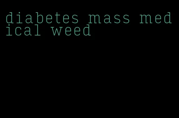 diabetes mass medical weed