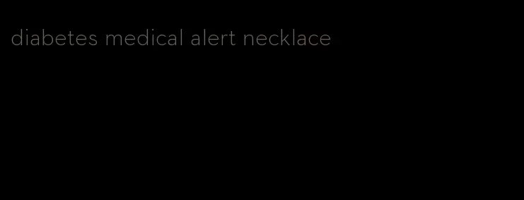diabetes medical alert necklace