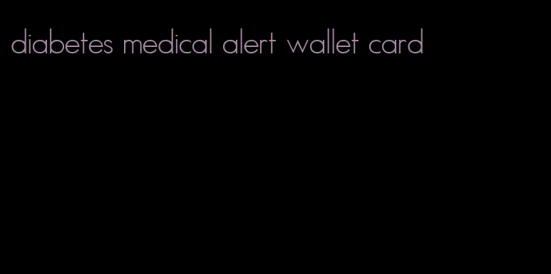 diabetes medical alert wallet card