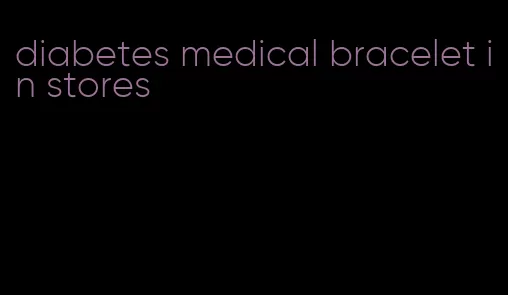 diabetes medical bracelet in stores