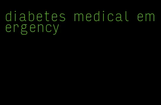 diabetes medical emergency