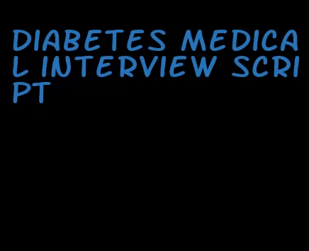 diabetes medical interview script